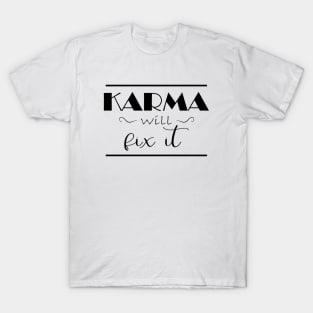 Karma Will Fix It Quote Revenge Funny Hate Trend People Winner Loser Competition Hate You Giftt T-Shirt